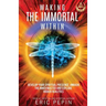 Waking the Immortal Within: Develop Your Spiritual Presence, Awaken the Inner Master and Explore Hidden Realities