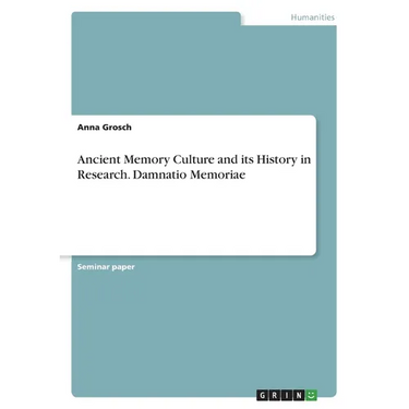 Ancient Memory Culture and its History in Research. Damnatio Memoriae