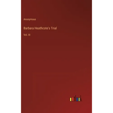 Barbara Heathcote's Trial: Vol. III