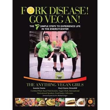 Fork Disease! Go Vegan!: The 7 Simple Steps to Experience Life in the EnerGyCENTER