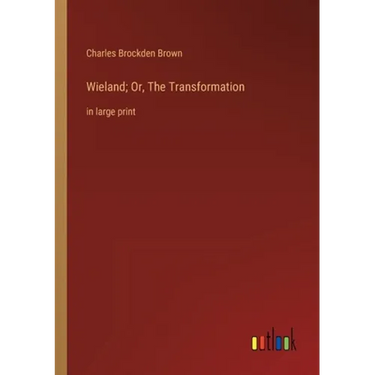 Wieland; Or, The Transformation: in large print