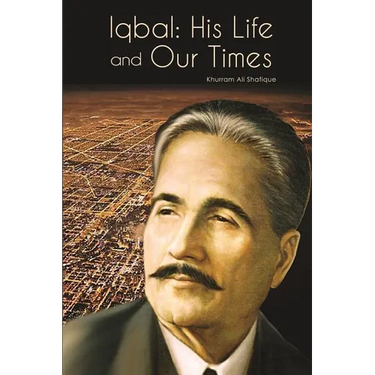 Iqbal: His Life and Our Times