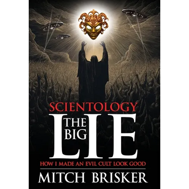 Scientology The Big Lie: How I Made an Evil Cult Look Good