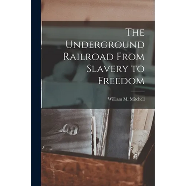 The Underground Railroad From Slavery to Freedom
