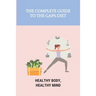 The Complete Guide To The GAPS Diet: Healthy Body, Healthy Mind: Gaps Diet Book