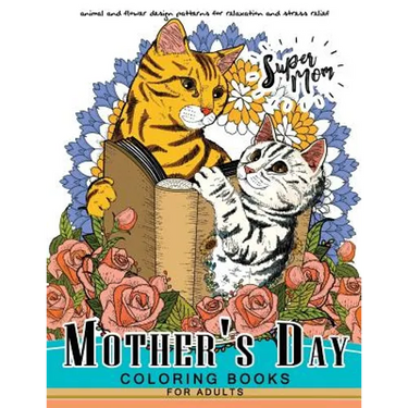 Mother's Day Coloring Book for Adutls: A Mom coloring books for adults (I love Mom) Animals and Flower Design