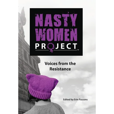 The Nasty Women Project: Voices from the Resistance