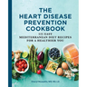 The Heart Disease Prevention Cookbook: 125 Easy Mediterranean Diet Recipes for a Healthier You