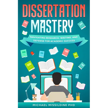 Dissertation Mastery: Navigating Research, Writing, and Defense for Academic Success