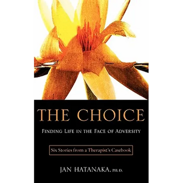 The Choice: Finding Life in the Face of Adversity -- Six Stories from a Therapist's Casebook