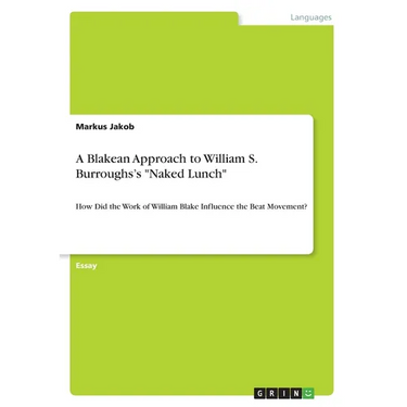 A Blakean Approach to William S. Burroughs's "Naked Lunch": How Did the Work of William Blake Influence the Beat Movement?