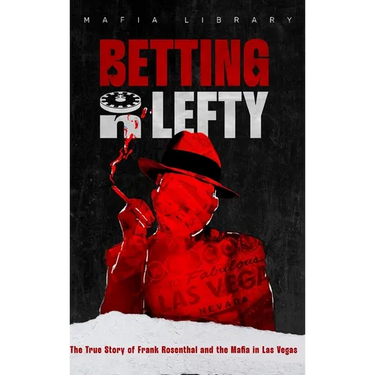 Betting On Lefty: The True Story of Frank Rosenthal and Mafia in Las Vegas