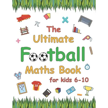 The Ultimate Football Maths Book: Gift for 6-10 Year Old Clever Children Football Lover