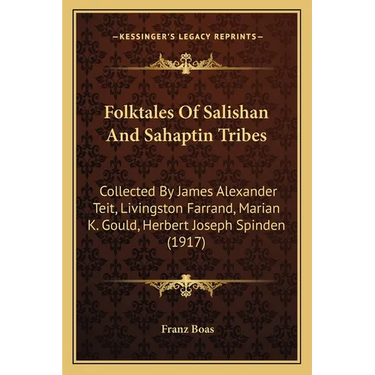 Folktales Of Salishan And Sahaptin Tribes: Collected By James Alexander Teit, Livingston Farrand, Marian K. Gould, Herbert Joseph Spinden (1917)