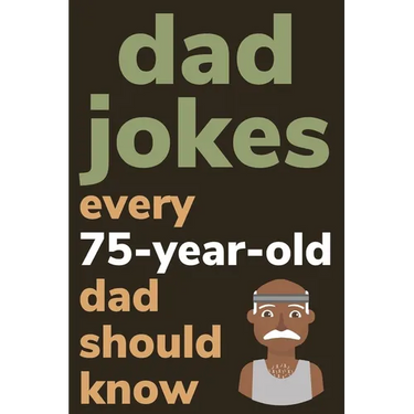 Dad Jokes Every 75 Year Old Dad Should Know: Plus Bonus Try Not To Laugh Game