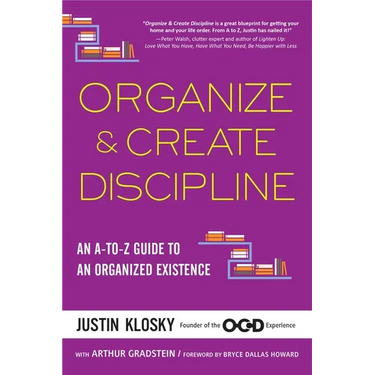 Organize & Create Discipline: An A-to-Z Guide to an Organized Existence