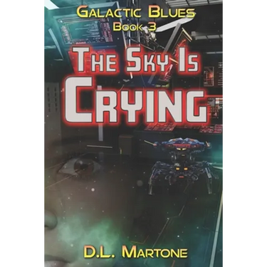 The Sky Is Crying: Galactic Blues Book 3 (a space opera adventure series)
