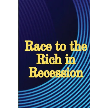 Race to the Rich in Recession: Practical Life Advice for Increasing Your Revenue