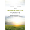 The Mission-Driven Venture: Business Solutions to the World's Most Vexing Social Problems