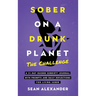 Sober On A Drunk Planet: The Challenge. A 31-Day Guided Sobriety Journal With Prompts And Daily Reflections For Living Sober (Alcohol Recovery Journal