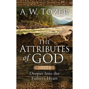 The Attributes of God, Volume 2: Deeper Into the Father's Heart