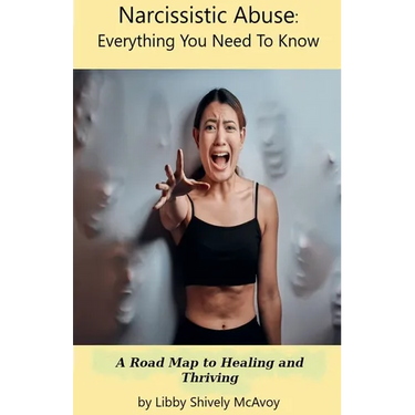Narcissistic Abuse: Everything You Need to Know A Road Map to Healing and Thriving