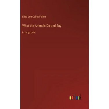 What the Animals Do and Say: in large print