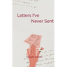 Letters I've Never Sent