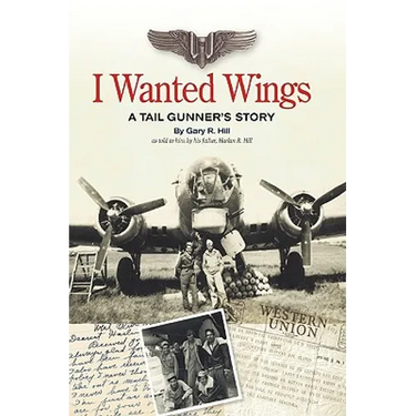 I Wanted Wings: A Tail Gunner's Story