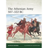 The Athenian Army 507-322 BC
