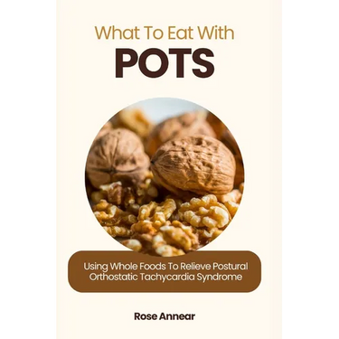 What to Eat with Pots: Using Whole Foods to Relieve Postural Orthostatic Tachycardia Syndrome