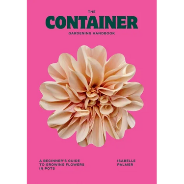 The Container Gardening Handbook: A Beginner's Guide to Growing Flowers in Pots