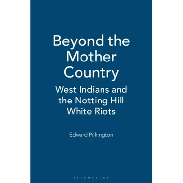 Beyond the Mother Country: West Indians and the Notting Hill White Riots