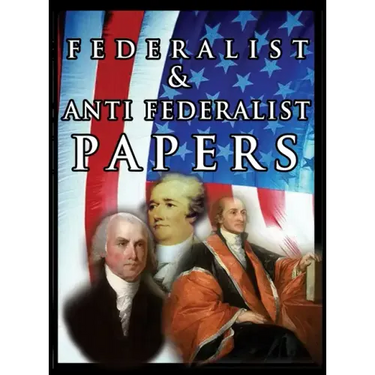 The Federalist & Anti Federalist Papers