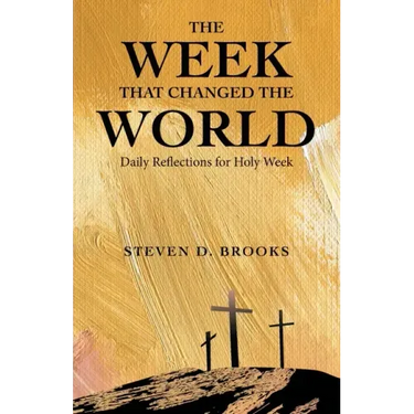 The Week That Changed the World: Daily Reflections for Holy Week