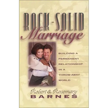 Rock-Solid Marriage: Building a Permanent Relationship in a Throw-Away World