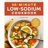 30-Minute Low-Sodium Cookbook: Easy, Flavorful Recipes for a Healthy Lifestyle