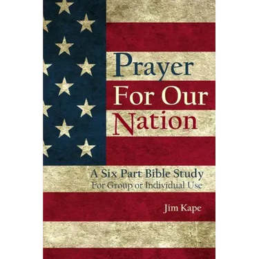 Prayer for Our Nation: A Six Part Study Guide