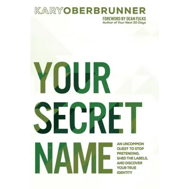 Your Secret Name: An Uncommon Quest to Stop Pretending, Shed the Labels, and Discover Your True Identity