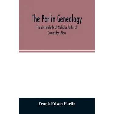 The Parlin genealogy. The descendants of Nicholas Parlin of Cambridge, Mass
