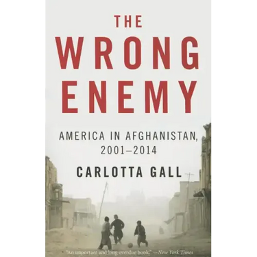 The Wrong Enemy: America in Afghanistan, 2001-2014