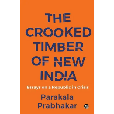 The Crooked Timber of New India Essays on a Republic in Crisis