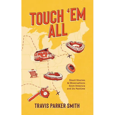 Touch 'em All: Short Stories and Observations from America and its Pastime