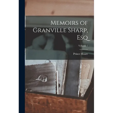 Memoirs of Granville Sharp, Esq; Volume 2