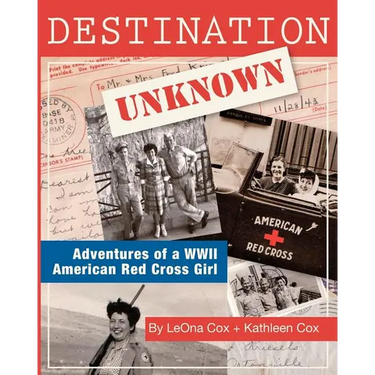 Destination Unknown: Adventures of a WWII American Red Cross Girl