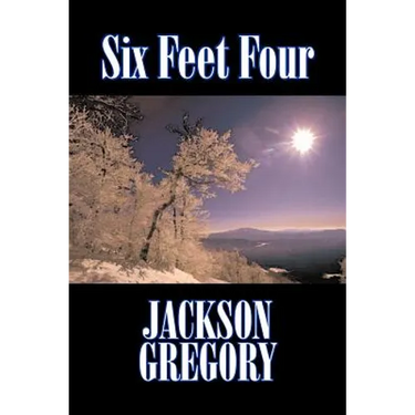 Six Feet Four by Jackson Gregory, Fiction, Westerns, Historical