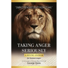 Taking Anger Seriously: A Divine Answer for Human Anger (An Expanded & Updated Bible Study)
