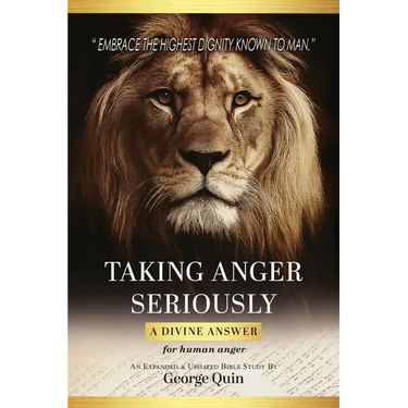 Taking Anger Seriously: A Divine Answer for Human Anger (An Expanded & Updated Bible Study)