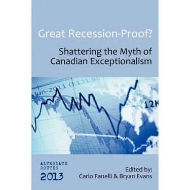 Great Recession-Proof?: Shattering the Myth of Canadian Exceptionalism