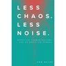 Less Chaos. Less Noise.: Effective Communications for an Effective Church
